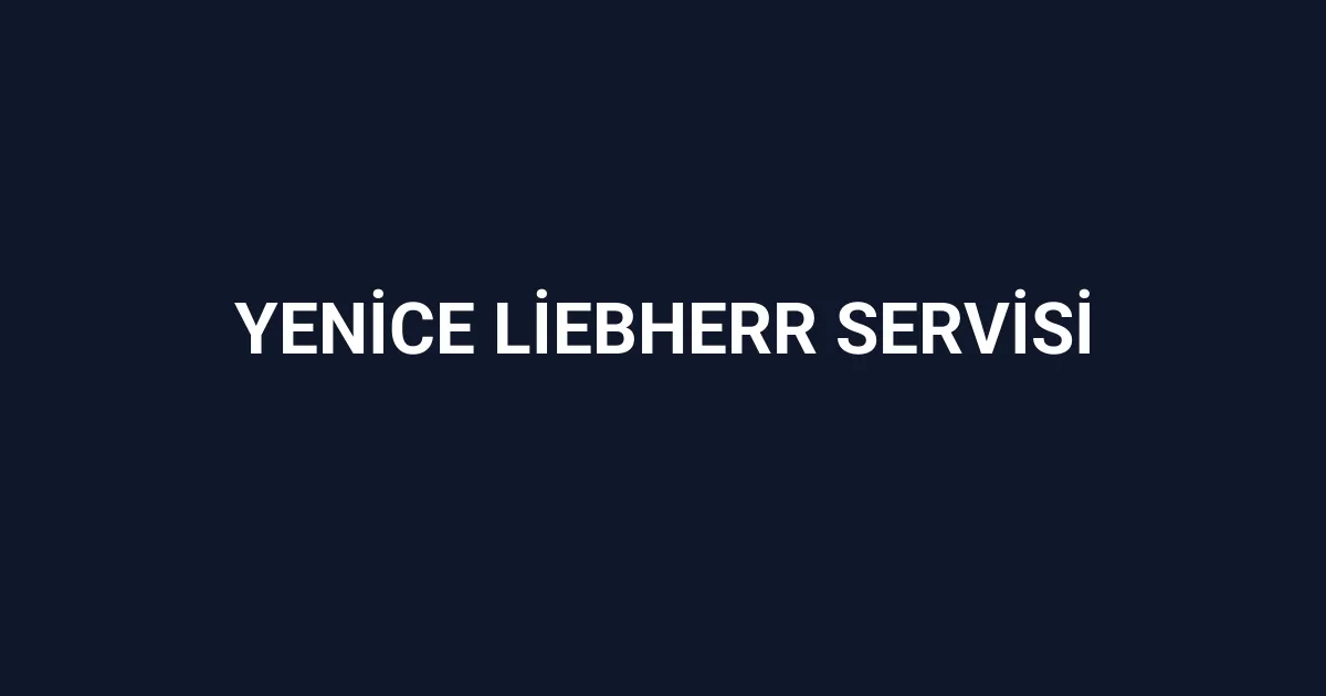 Yenice Liebherr Servisi